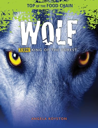 Wolf: Killer King of the Forest (Top of the Food Chain) (9781615337385) by Royston, Angela