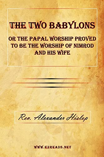 9781615340088: The Two Babylons or The Papal Worship Proved to be the Worship of Nimrod and his Wife