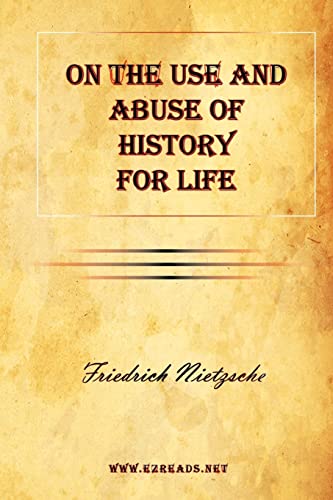 On the Use and Abuse of History for Life - Nietzsche, Friedrich Wilhelm