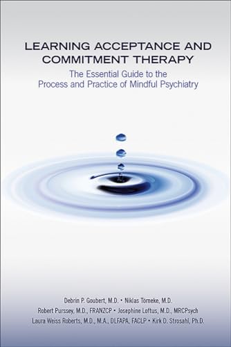 9781615371730: Learning Acceptance and Commitment Therapy: The Essential Guide to the Process and Practice of Mindful Psychiatry