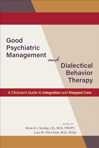 Beispielbild fr Good Psychiatric Management and Dialectical Behavior Therapy: A Clinician's Guide to Integration and Stepped Care zum Verkauf von BooksRun