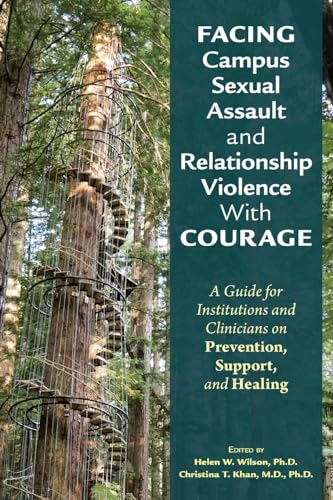 Stock image for Facing Campus Sexual Assault and Relationship Violence With Courage : A Guide for Institutions and Clinicians on Prevention, Support, and Healing for sale by GreatBookPrices