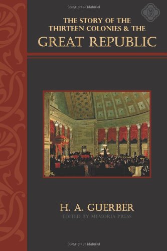 9781615380190: The Story of the Thirteen Colonies and the Great Republic: Memoria Press