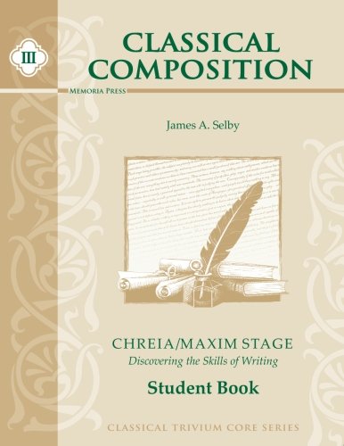 Stock image for Classical Composition III: Chreia/Maxim Stage Student Book for sale by Half Price Books Inc.
