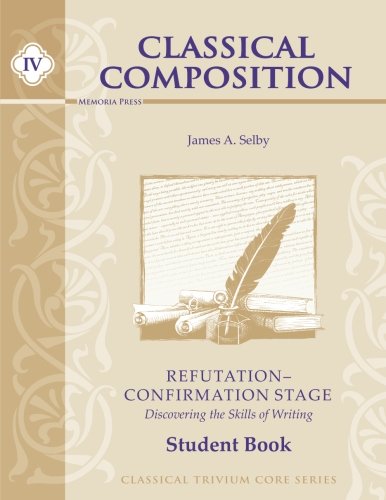 Stock image for Classical Composition IV: Refutation/Confirmation Stage Student Book for sale by Greenway