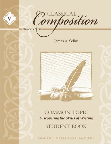 Beispielbild fr Classical Composition Common Topic Stage Student Book: Discovering the Skills of Writing zum Verkauf von SecondSale