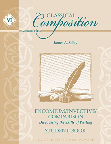 Stock image for Classical Composition VI: Encomium-Invective-Comparison Student Guide for sale by HPB-Ruby
