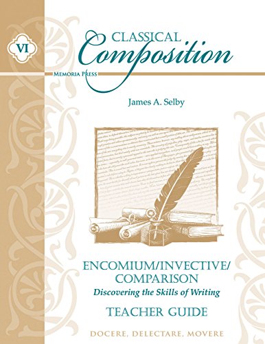 Stock image for Classical Composition VI: Encomium-Invective-Comparison Teacher Guide for sale by HPB-Ruby