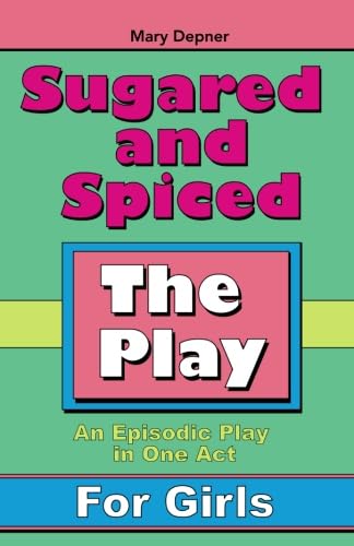 9781615397457: Sugared and Spiced The Play: An Episodic Play in One Act for Girls