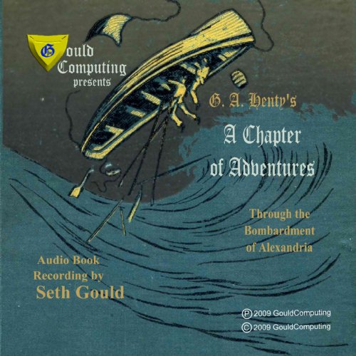 A Chapter of Adventures; or Through the Bombardment of Alexandria (9781615398584) by G. A. Henty; Seth Gould