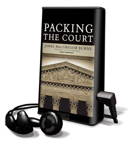Packing the Court: The Rise of Judicial Power and the Coming Crisis of the Supreme Court: Library Edition (9781615456734) by Burns, James MacGregor