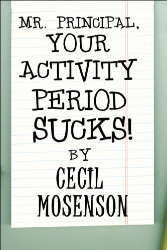 Mr. Principal, Your Activity Period Sucks - Cecil Mosenson