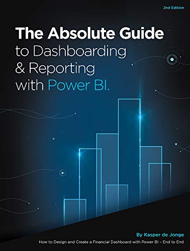 Stock image for The Absolute Guide to Dashboarding and Reporting with Power BI: How to Design and Create a Financial Dashboard with Power BI ? End to End for sale by Books Puddle