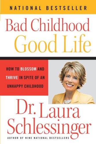 9781615525515: [Bad Childhood - Good Life: How to Blossom and Thrive in Spite of an Unhappy Childhood] [By: Schlessinger, Laura C] [June, 2007]