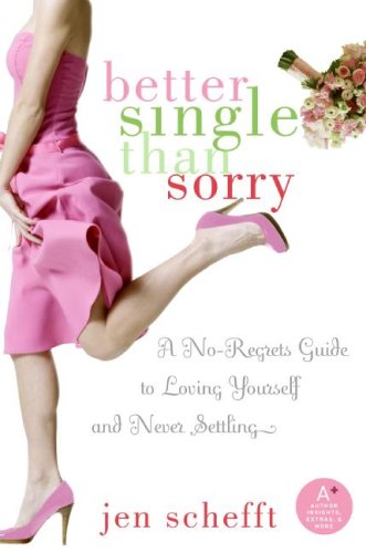 9781615532896: Better Single Than Sorry: A No-Regrets Guide to Loving Yourself and Never Settling