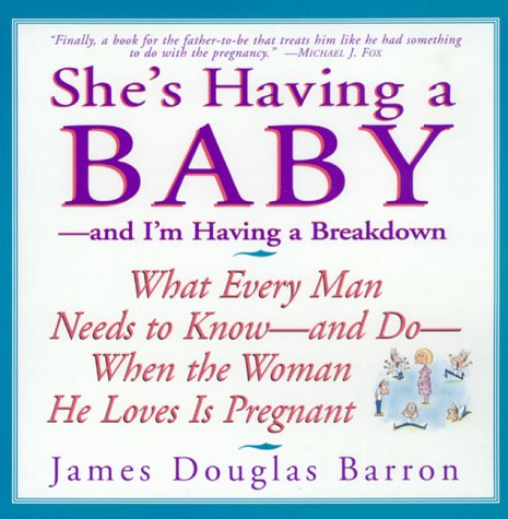 9781615541973: [SHE'S HAVING A BABY: AND I'M HAVING A BREAKDOWN BY (AUTHOR)BARRON, JAMES DOUGLAS]SHE'S HAVING A BABY: AND I'M HAVING A BREAKDOWN[PAPERBACK]05-20-1998