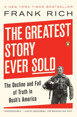 9781615543427: The Greatest Story Ever Sold: The Decline and Fall of Truth in Bush's America...
