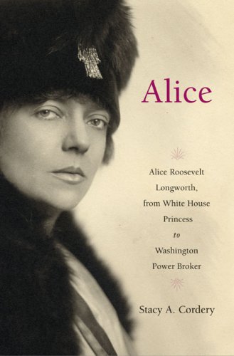 9781615557721: Alice: Alice Roosevelt Longworth, from White House Princess to Washington Power Broker