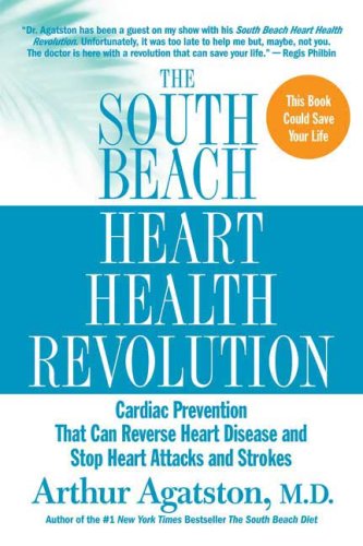 9781615566372: The South Beach Heart Health Revolution: Cardiac Prevention That Can Reverse Heart Disease and Stop Heart Attacks and Strokes (The South Beach Diet)