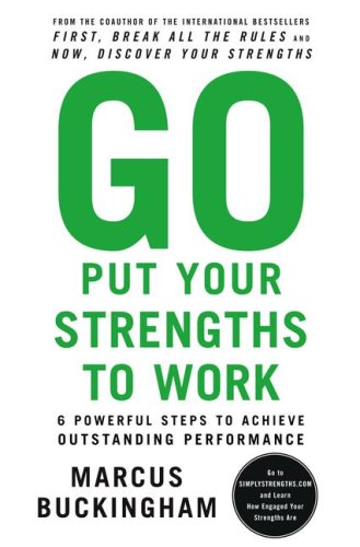 9781615584260: Go Put Your Strengths to Work: 6 Powerful Steps to Achieve Outstanding Performance