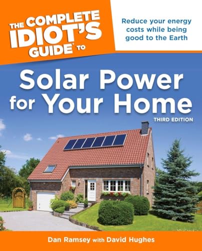 Stock image for The Complete Idiots Guide to Solar Power for Your Home, 3rd Edition for sale by Mr. Bookman