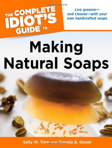 Stock image for The Complete Idiot's Guide to Making Natural Soaps for sale by Better World Books: West