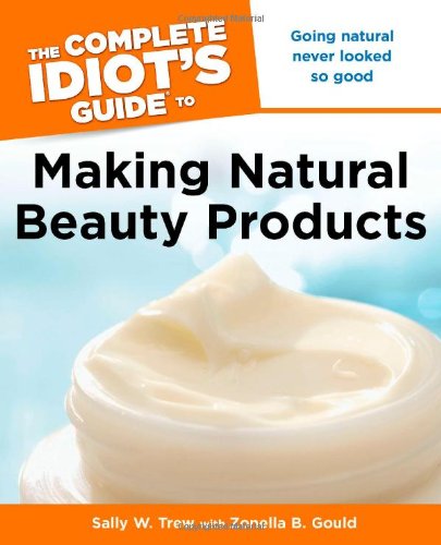 Beispielbild fr The Complete Idiot's to Making Natural Beauty Products (The Complete Idiot's Guide) zum Verkauf von Ergodebooks