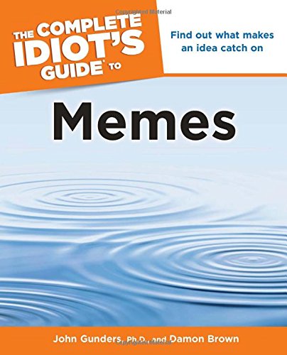 The Complete Idiot's Guide to Memes (9781615640355) by Gunders Ph.D., John; Brown, Damon