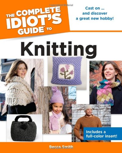 Beispielbild fr The Complete Idiot's Guide to Knitting zum Verkauf von Books of the Smoky Mountains
