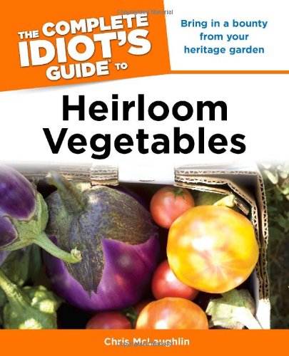 Stock image for The Complete Idiot's Guide to Heirloom Vegetables for sale by Wonder Book