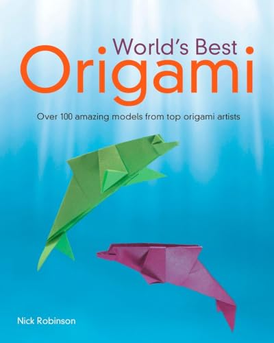 Stock image for World's Best Origami: Over 100 Amazing Models from Top Origami Artists for sale by Books of the Smoky Mountains