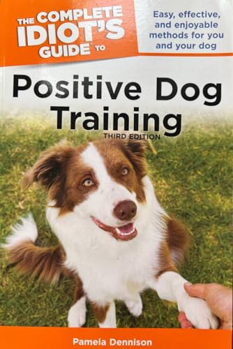 Imagen de archivo de The Complete Idiots Guide to Positive Dog Training, 3rd Edition a la venta por KuleliBooks