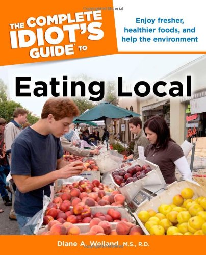 Stock image for The Complete Idiot's Guide to Eating Local for sale by Wonder Book