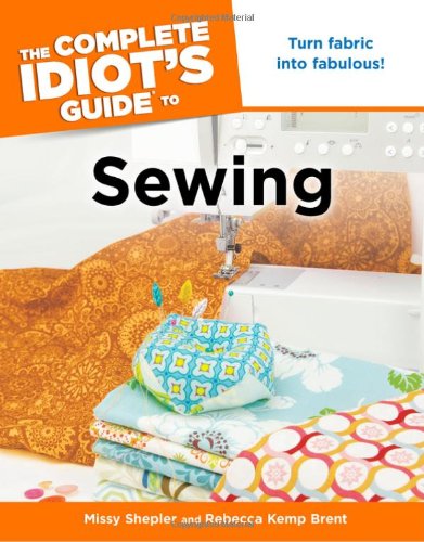 Stock image for The Complete Idiot's Guide to Sewing for sale by Better World Books