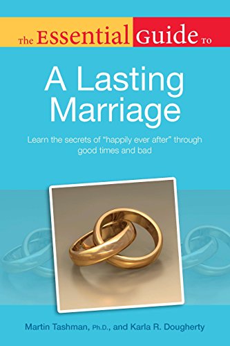 Beispielbild fr The Essential Guide to a Lasting Marriage : Learn the Secrets of Happily Ever after Through Good Times and Bad zum Verkauf von Better World Books