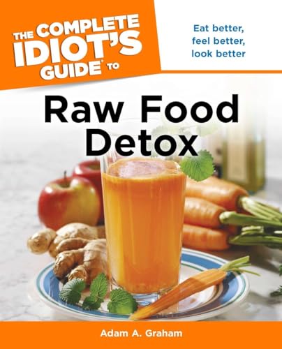 Stock image for The Complete Idiots Guide to Raw Food Detox: Eat Better, Feel Be for sale by Hawking Books