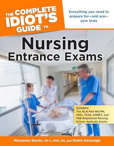 Beispielbild fr The Complete Idiot's Guide to Nursing Entrance Exams : Everything You Need to Prepare for and Ace Your Tests zum Verkauf von Better World Books