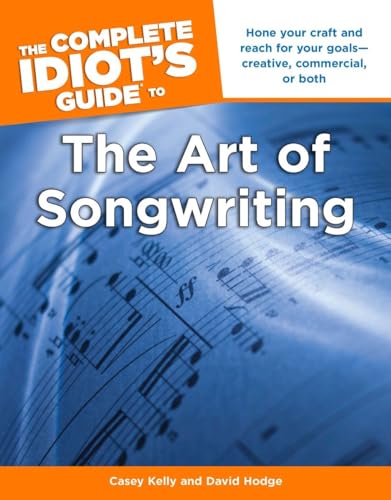 Stock image for The Complete Idiot's Guide to the Art of Songwriting: Home Your Craft and Reach for Your Goals Creative, Commercial, or Both for sale by SecondSale