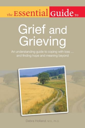 Beispielbild fr The Essential Guide to Grief and Grieving : An Understanding Guide to Coping with Loss . and Finding Hope and Meaning Be zum Verkauf von Better World Books