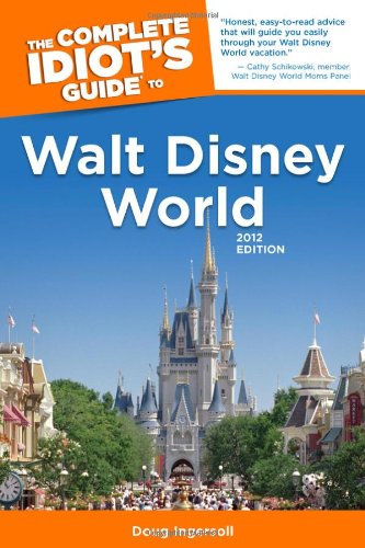 Imagen de archivo de The Complete Idiots Guide to Walt Disney World, 2012 Edition a la venta por Bookoutlet1