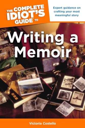 The Complete Idiot's Guide to Writing a Memoir: Expert Guidance on Crafting Your Most Meaningful Story (9781615641239) by Costello, Victoria