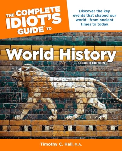 Beispielbild fr The Complete Idiot's Guide to World History, 2nd Edition : Discover the Key Events That Shaped Our World from Ancient Times to Today zum Verkauf von Better World Books