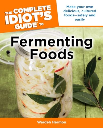 Beispielbild fr The Complete Idiot's Guide to Fermenting Foods : Make Your Own Delicious, Cultured Foods Safely and Easily zum Verkauf von Better World Books