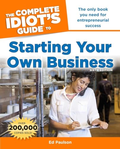 Stock image for The Complete Idiot's Guide to Starting Your Own Business, 6th Edition: The Only Book You Need for Entrepreneurial Success for sale by Goodwill of Colorado