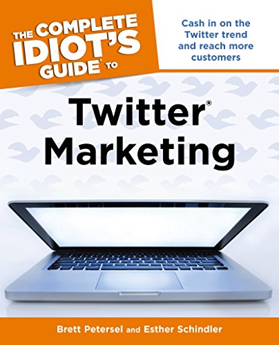 The Complete Idiot's Guide to Twitter Marketing (Idiot's Guides) (9781615641574) by Petersel, Brett; Schindler, Esther