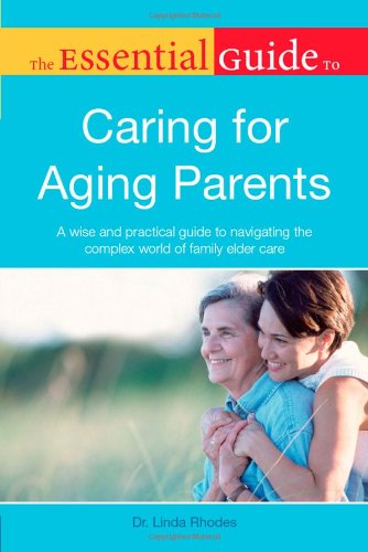 Stock image for The Essential Guide to Caring for Aging Parents for sale by Better World Books