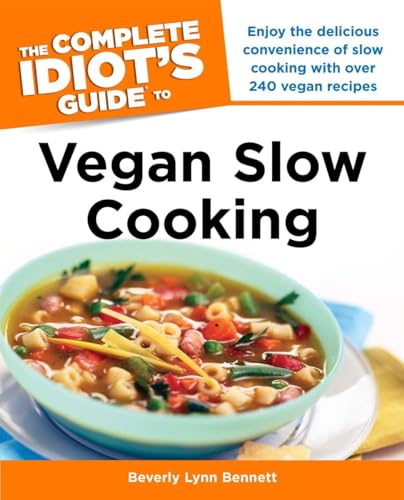 9781615642014: The Complete Idiot's Guide to Vegan Slow Cooking: Enjoy the Delicious Convenience of Slow Cooking with Over 240 Vegan Recipes