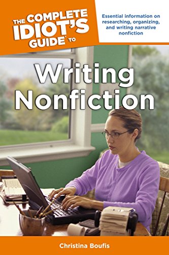 Beispielbild fr The Complete Idiot's Guide to Writing Nonfiction: Essential Information on Researching, Organizing, and Writing Narrative Nonficti zum Verkauf von Wonder Book