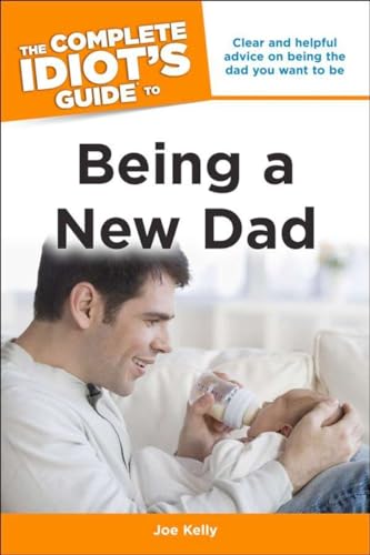 Imagen de archivo de The Complete Idiot's Guide to Being a New Dad: Clear and Helpful Advice on Being the Dad You Want to Be a la venta por Goodwill