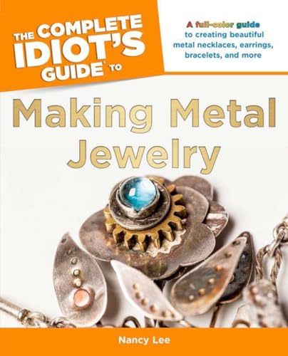 Beispielbild fr The Complete Idiot's Guide to Making Metal Jewelry : A a Full-Color Guide to Creating Beautiful Metal Necklaces, Earrings, Bracelets zum Verkauf von Better World Books